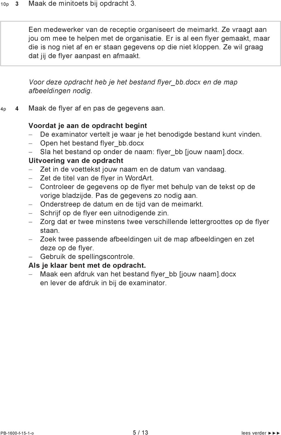 docx en de map afbeeldingen nodig. 4p 4 Maak de flyer af en pas de gegevens aan. Voordat je aan de opdracht begint De examinator vertelt je waar je het benodigde bestand kunt vinden.