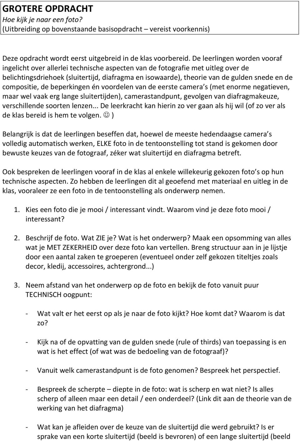 de compositie, de beperkingen én voordelen van de eerste camera s (met enorme negatieven, maar wel vaak erg lange sluitertijden), camerastandpunt, gevolgen van diafragmakeuze, verschillende soorten