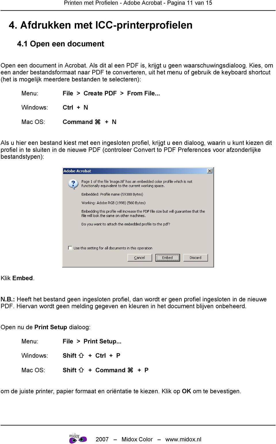 Kies, om een ander bestandsformaat naar PDF te converteren, uit het menu of gebruik de keyboard shortcut (het is mogelijk meerdere bestanden te selecteren): Menu: Windows: Mac OS: File > Create PDF >