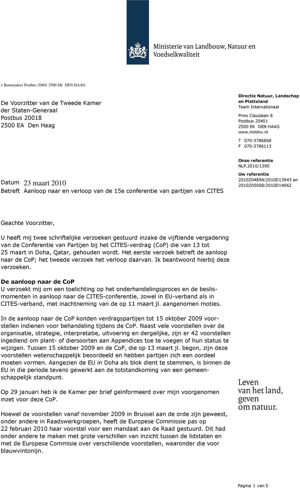 mij twee schriftelijke verzoeken gestuurd inzake de vijftiende vergadering van de Conferentie van Partijen bij het CITES-verdrag (CoP) die van 13 tot 25 maart in Doha, Qatar, gehouden wordt.