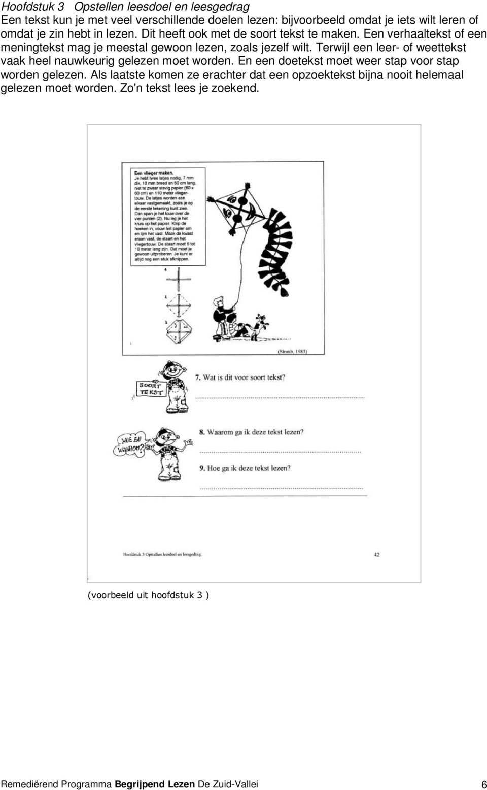 Terwijl een leer- of weettekst vaak heel nauwkeurig gelezen moet worden. En een doetekst moet weer stap voor stap worden gelezen.