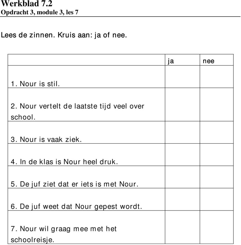 Nour is vaak ziek. 4. In de klas is Nour heel druk. 5.