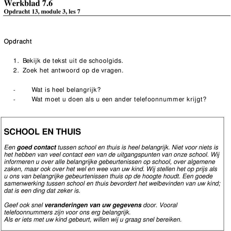 Niet voor niets is het hebben van veel contact een van de uitgangspunten van onze school.