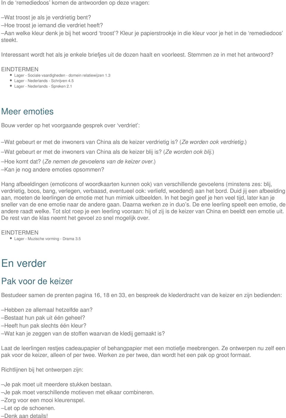 Lager - Sociale vaardigheden - domein relatiewijzen 1.3 Lager - Nederlands - Schrijven 4.5 Lager - Nederlands - Spreken 2.