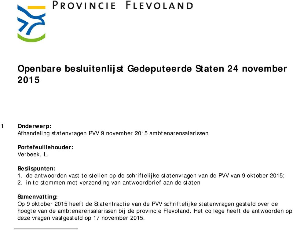 de antwoorden vast te stellen op de schriftelijke statenvragen van de PVV van 9 oktober 2015; 2.