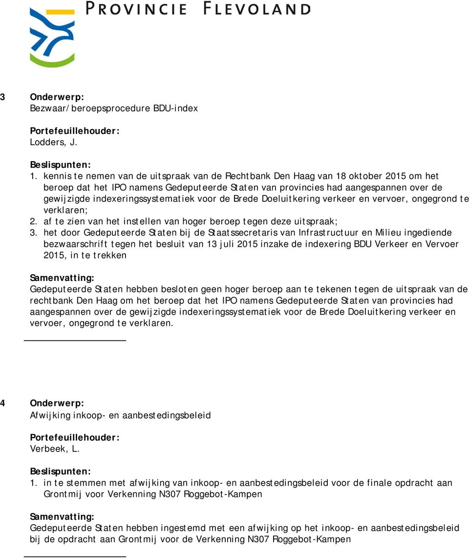 indexeringssystematiek voor de Brede Doeluitkering verkeer en vervoer, ongegrond te verklaren; 2. af te zien van het instellen van hoger beroep tegen deze uitspraak; 3.