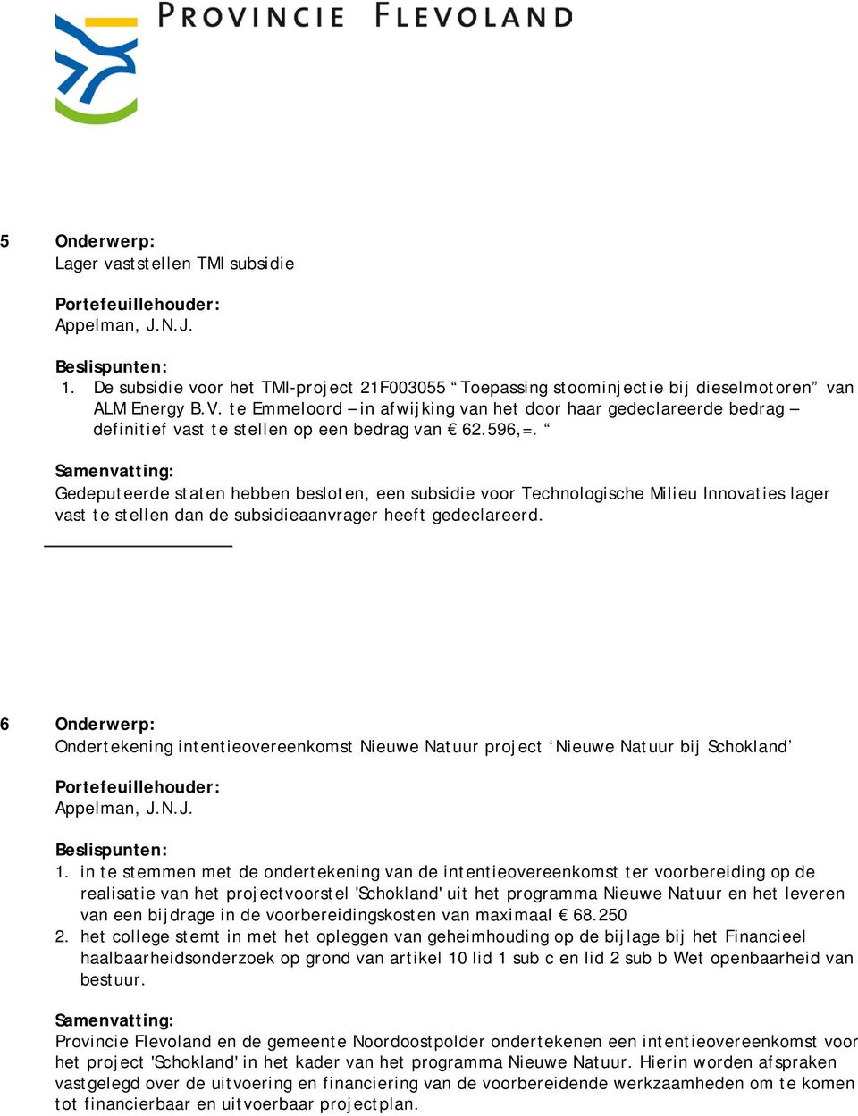 Gedeputeerde staten hebben besloten, een subsidie voor Technologische Milieu Innovaties lager vast te stellen dan de subsidieaanvrager heeft gedeclareerd.