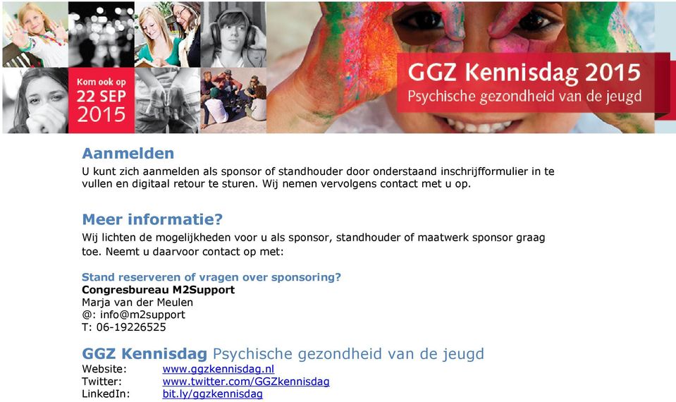 Neemt u daarvoor contact op met: Stand reserveren of vragen over sponsoring?