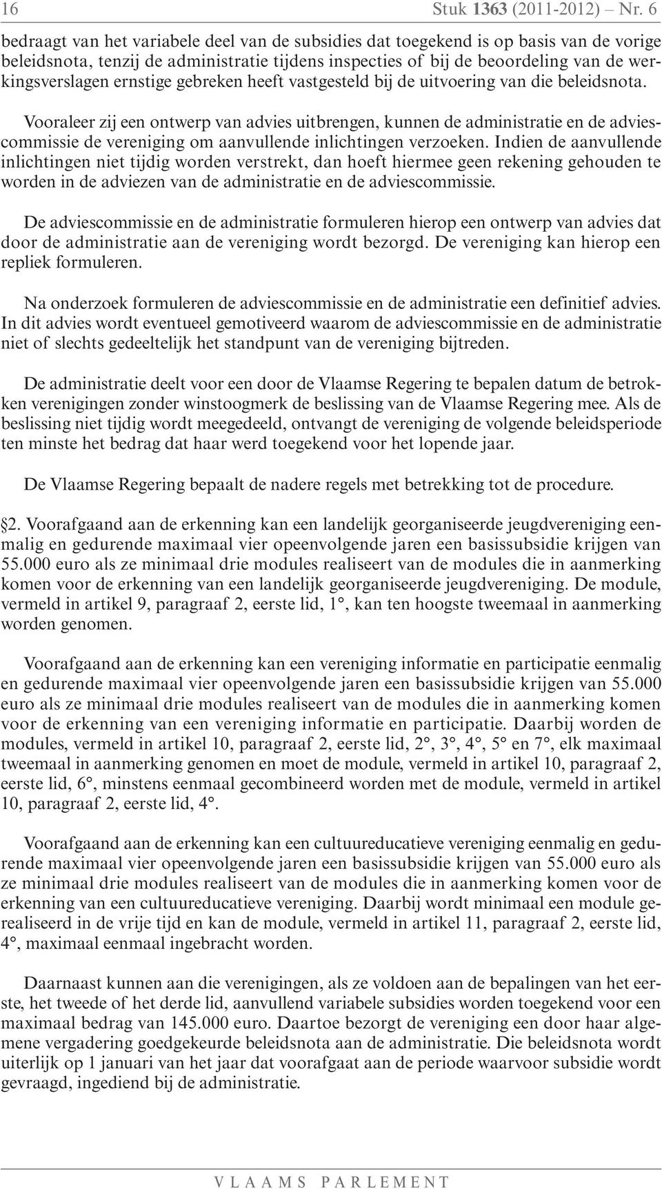 ernstige gebreken heeft vastgesteld bij de uitvoering van die beleidsnota.