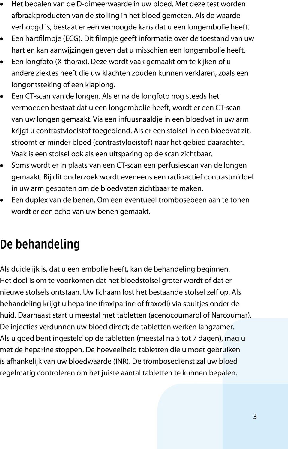 Dit filmpje geeft informatie over de toestand van uw hart en kan aanwijzingen geven dat u misschien een longembolie heeft. Een longfoto (X-thorax).