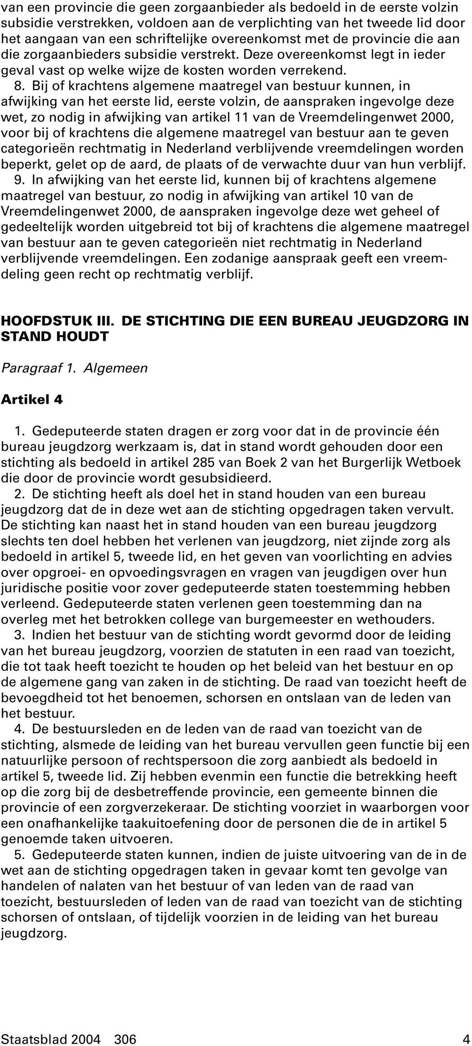 Bij of krachtens algemene maatregel van bestuur kunnen, in afwijking van het eerste lid, eerste volzin, de aanspraken ingevolge deze wet, zo nodig in afwijking van artikel 11 van de Vreemdelingenwet