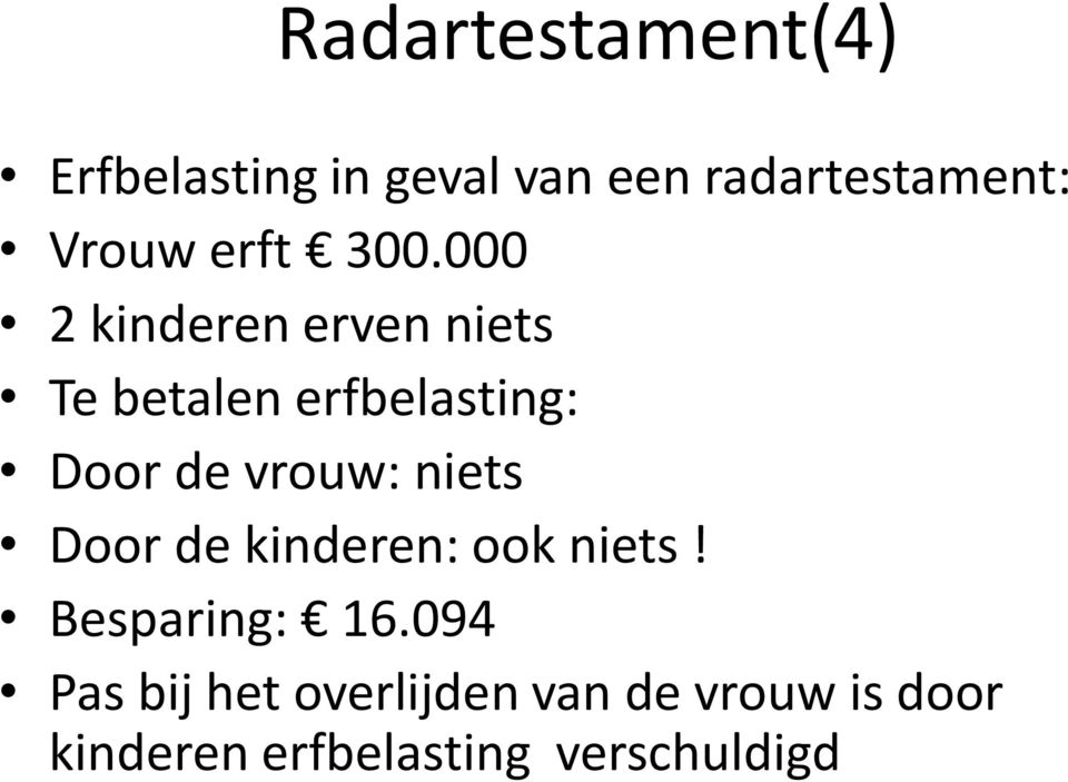 000 2 kinderen erven niets Te betalen erfbelasting: Door de vrouw: