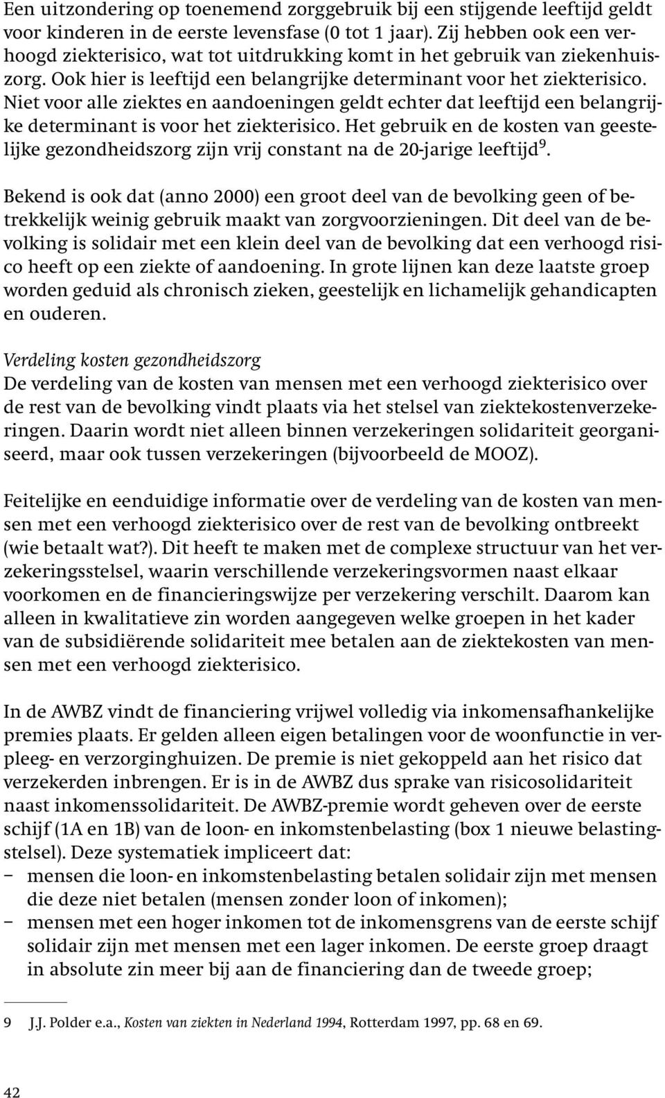 Niet voor alle ziektes en aandoeningen geldt echter dat leeftijd een belangrijke determinant is voor het ziekterisico.