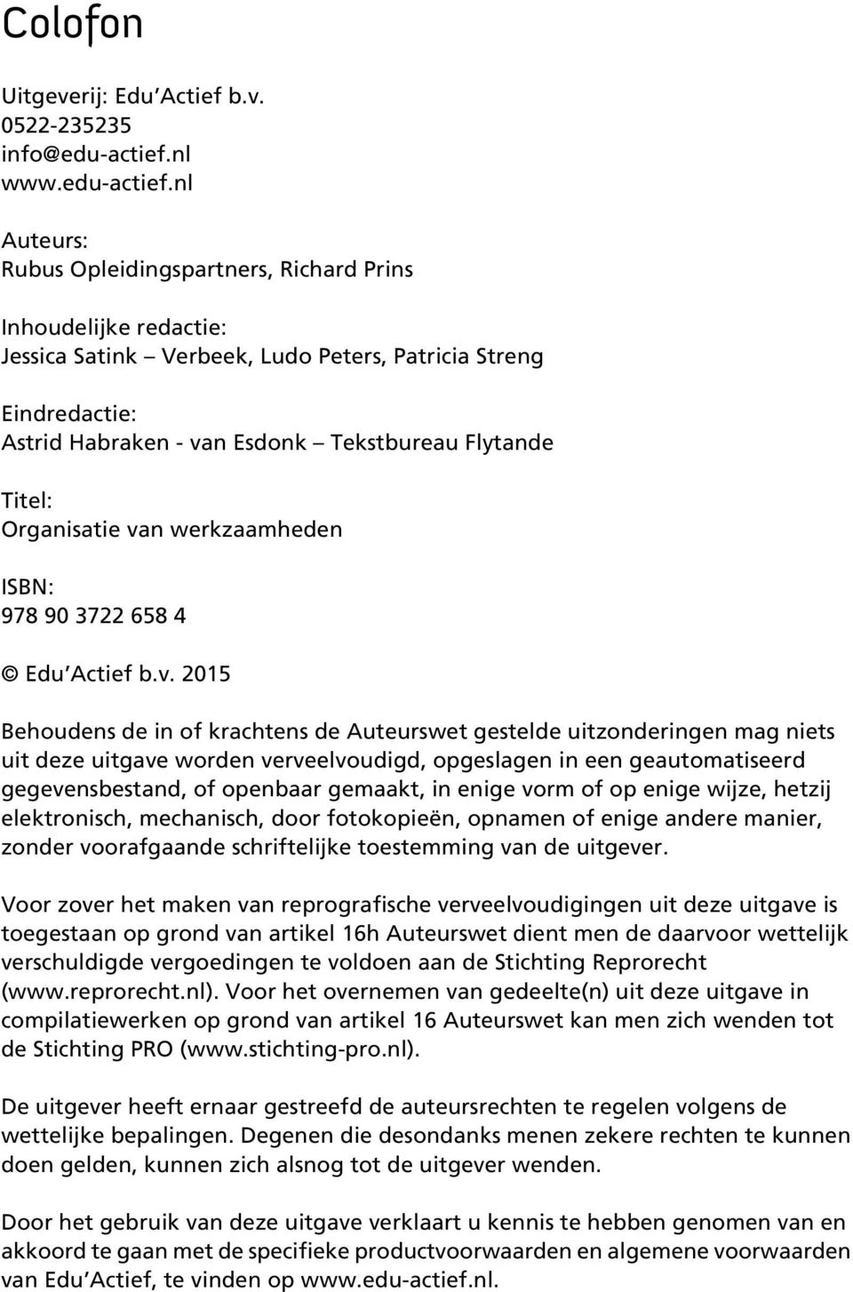 nl Auteurs: Rubus Opleidingspartners, Richard Prins Inhoudelijke redactie: Jessica Satink Verbeek, Ludo Peters, Patricia Streng Eindredactie: Astrid Habraken - van Esdonk Tekstbureau Flytande Titel: