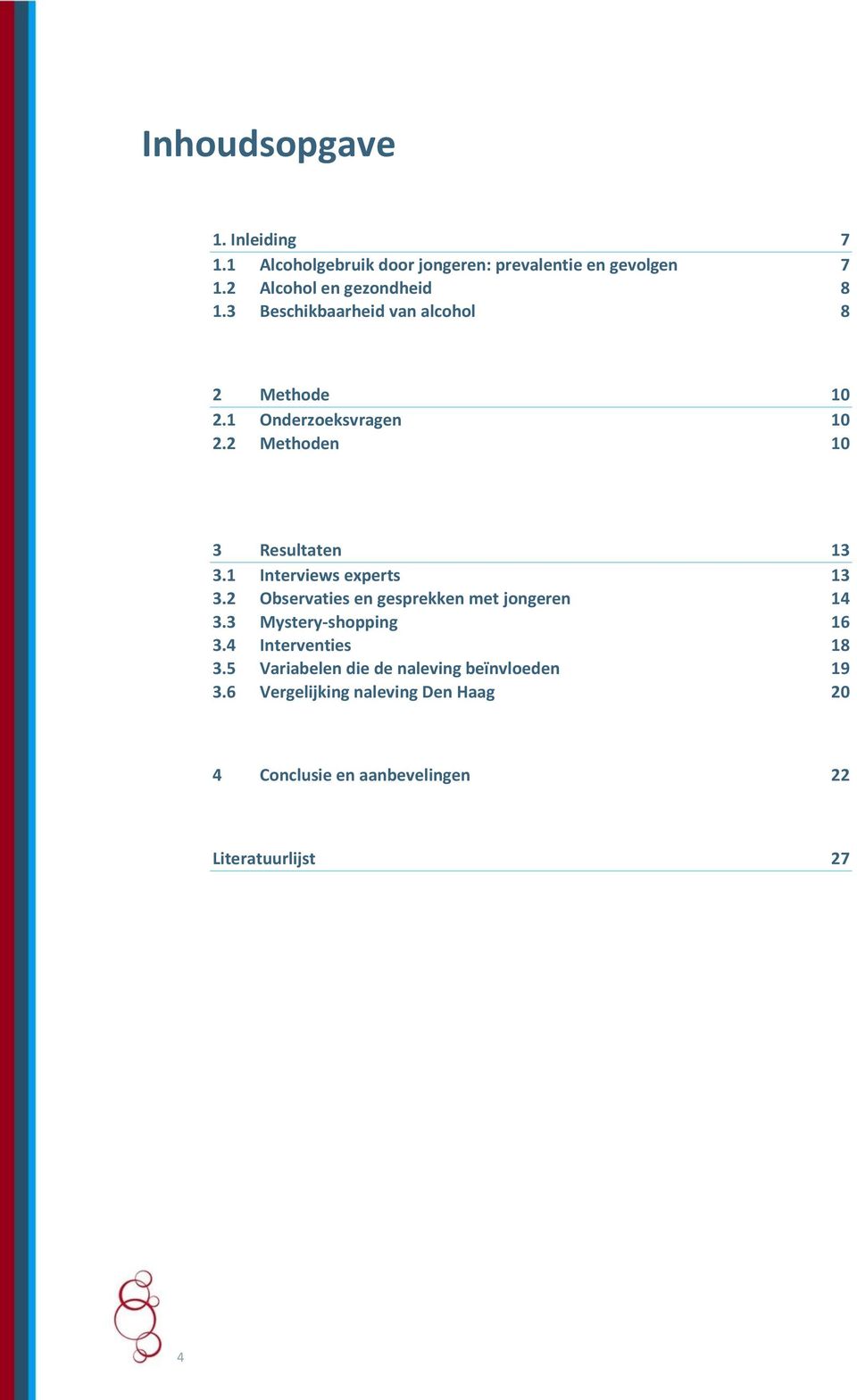 2 Methoden 10 3 Resultaten 13 3.1 Interviews experts 13 3.2 Observaties en gesprekken met jongeren 14 3.