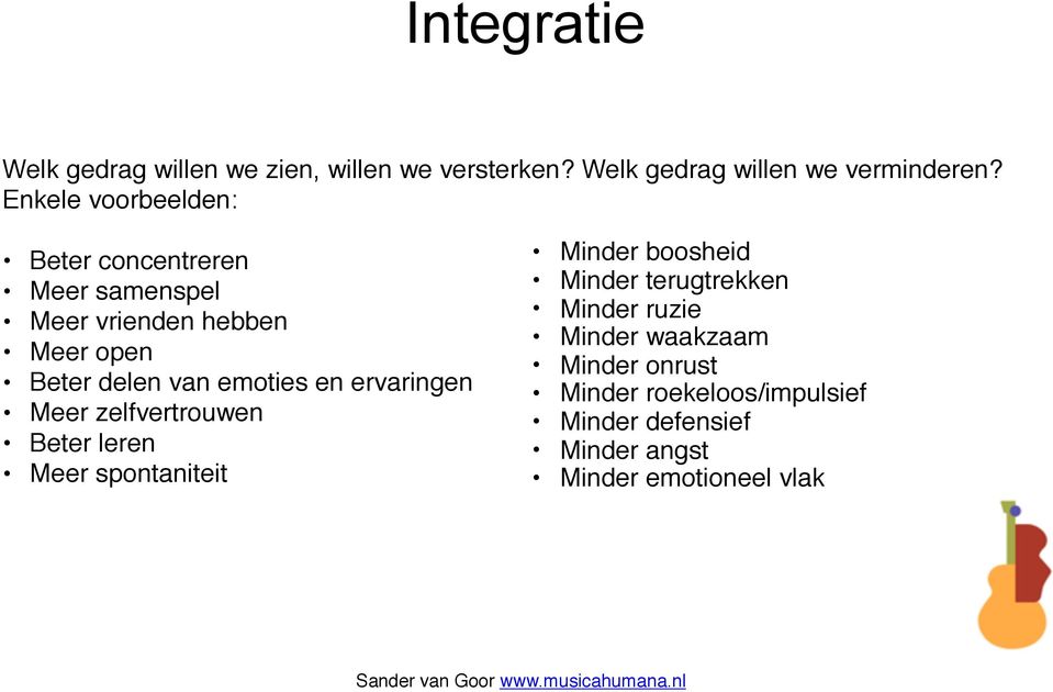 emoties en ervaringen Meer zelfvertrouwen Beter leren Meer spontaniteit Minder boosheid Minder