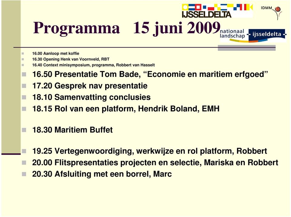20 Gesprek nav presentatie 18.10 Samenvatting conclusies 18.15 Rol van een platform, Hendrik Boland, EMH 18.