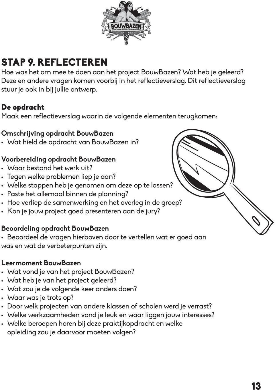 De opdracht Maak een reflectieverslag waarin de volgende elementen terugkomen: Omschrijving opdracht BouwBazen Wat hield de opdracht van BouwBazen in?