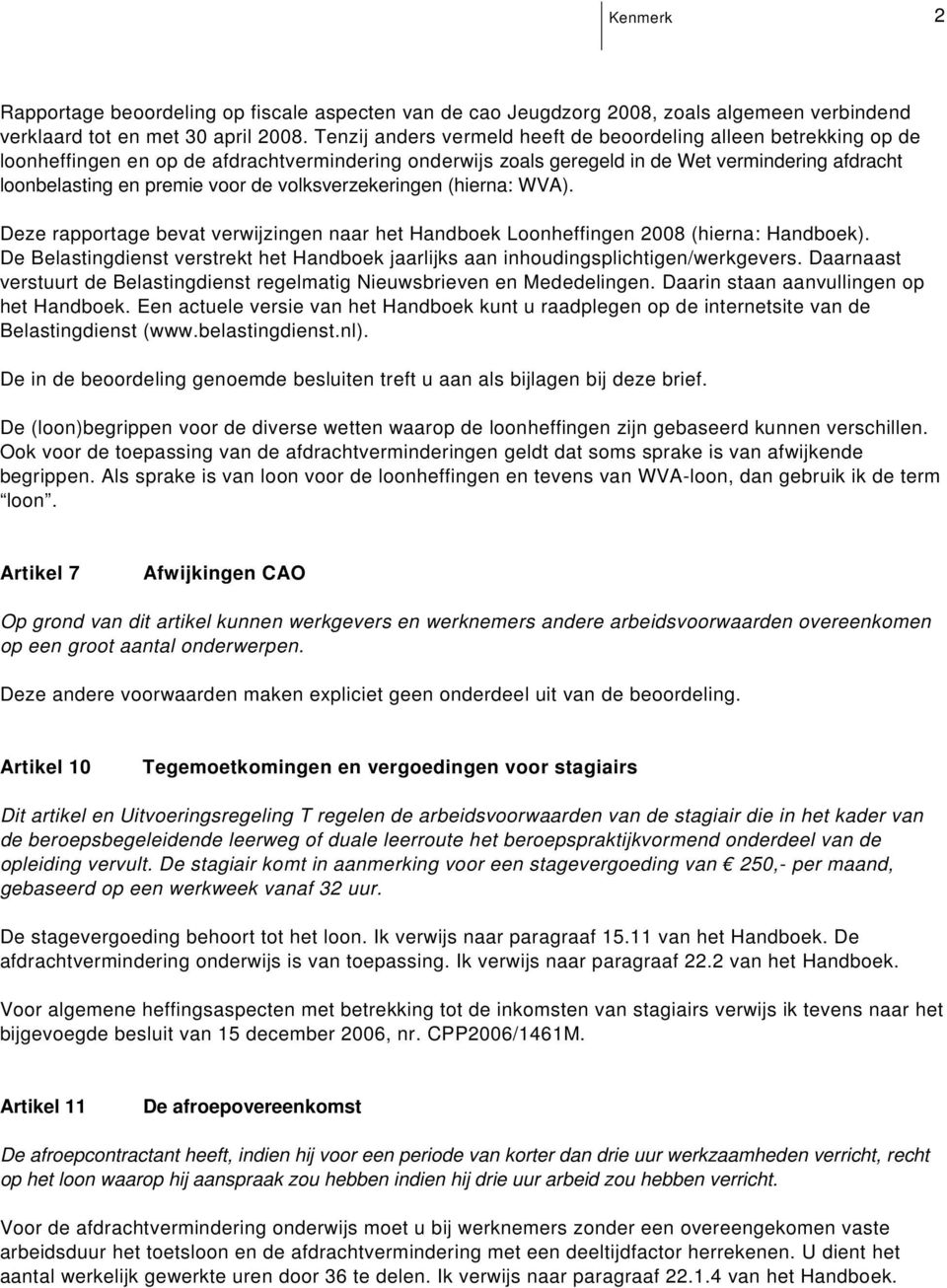 bevat verwijzingen naar het Handboek Loonheffingen 2008 (hierna: Handboek) De Belastingdienst verstrekt het Handboek jaarlijks aan inhoudingsplichtigen/werkgevers Daarnaast verstuurt de