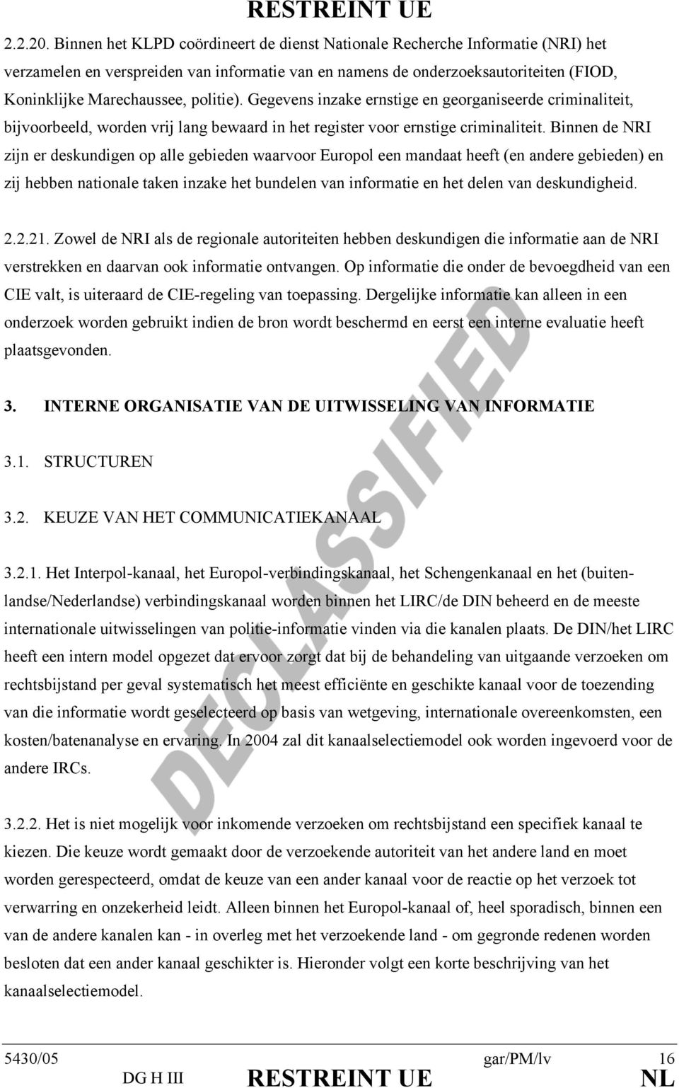 politie). Gegevens inzake ernstige en georganiseerde criminaliteit, bijvoorbeeld, worden vrij lang bewaard in het register voor ernstige criminaliteit.