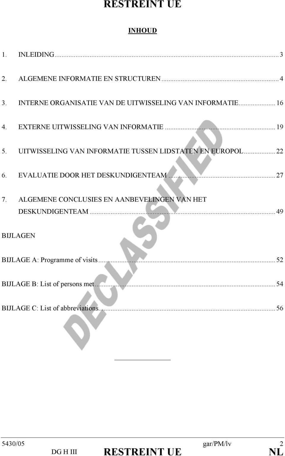 EVALUATIE DOOR HET DESKUNDIGENTEAM... 27 7. ALGEMENE CONCLUSIES EN AANBEVELINGEN VAN HET DESKUNDIGENTEAM.