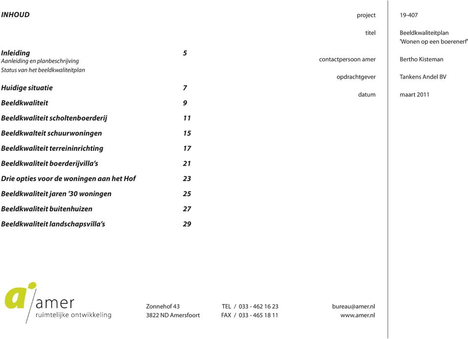 Hof 23 Beeldkwaliteit jaren '30 woningen 25 Beeldkwaliteit buitenhuizen 27 Beeldkwaliteit landschapsvilla s 29 titel contactpersoon amer opdrachtgever datum