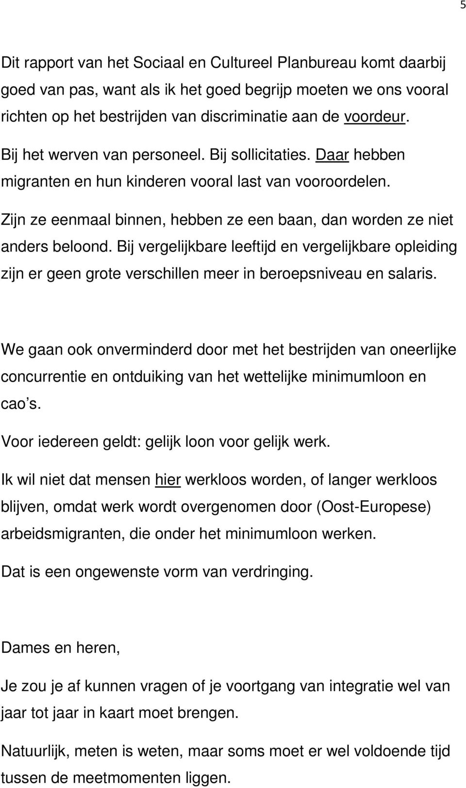 Bij vergelijkbare leeftijd en vergelijkbare opleiding zijn er geen grote verschillen meer in beroepsniveau en salaris.