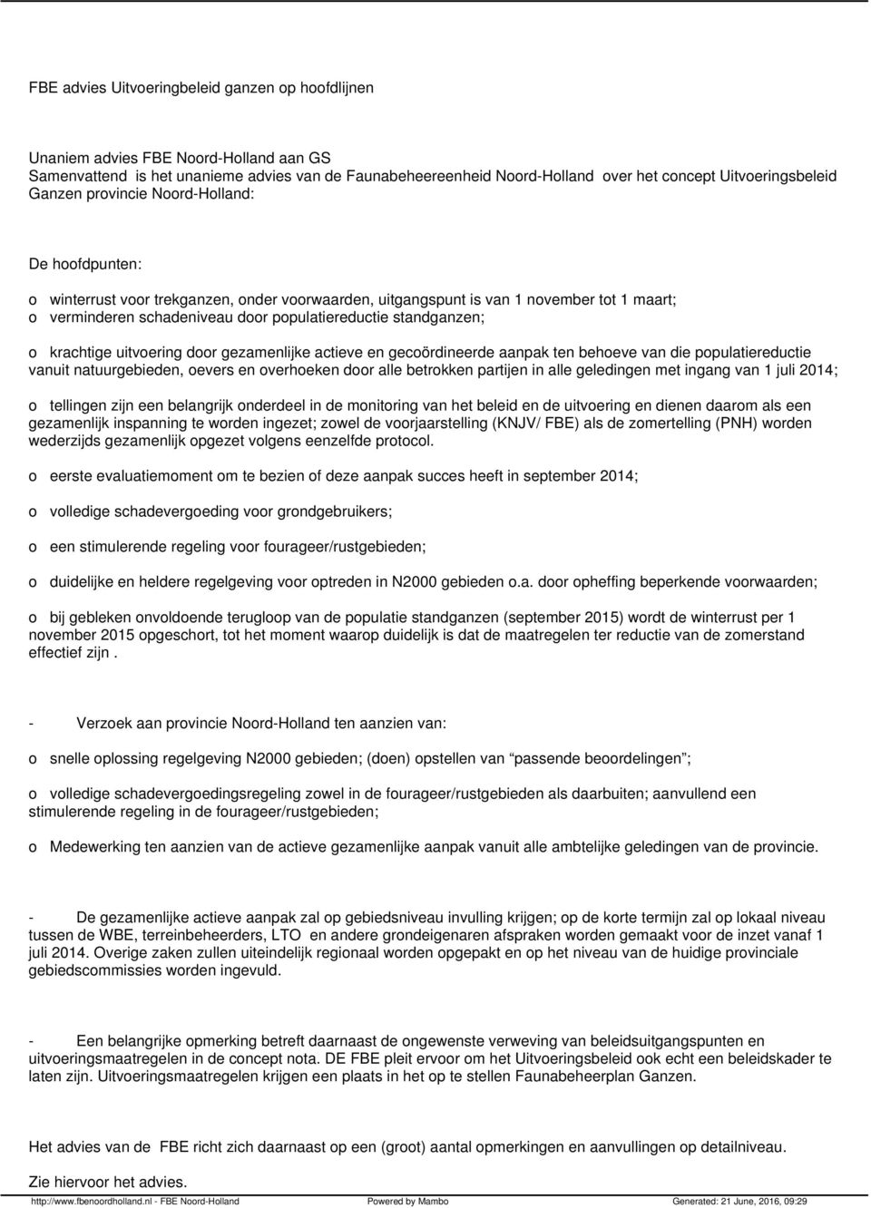 populatiereductie standganzen; o krachtige uitvoering door gezamenlijke actieve en gecoördineerde aanpak ten behoeve van die populatiereductie vanuit natuurgebieden, oevers en overhoeken door alle