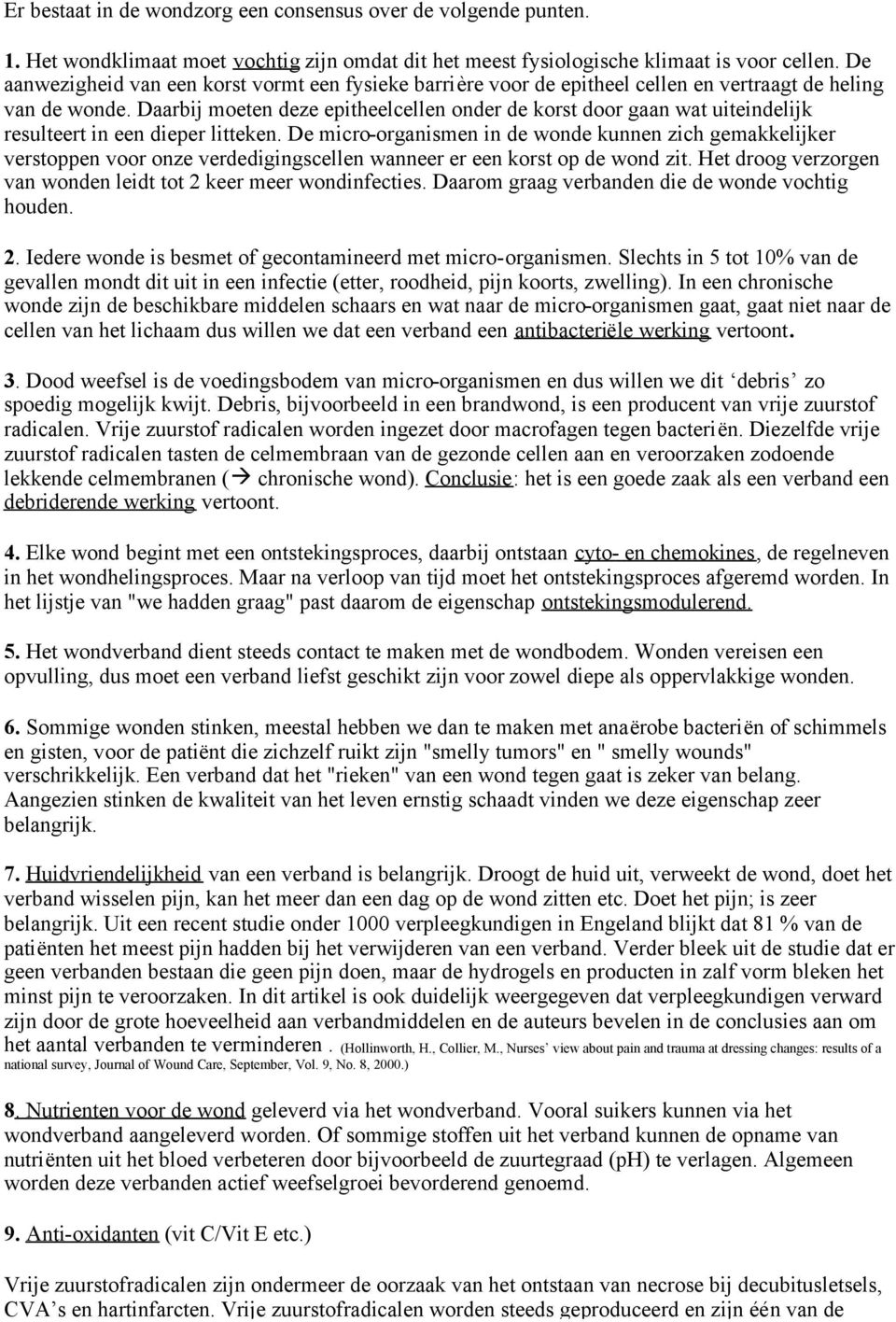 Daarbij moeten deze epitheelcellen onder de korst door gaan wat uiteindelijk resulteert in een dieper litteken.