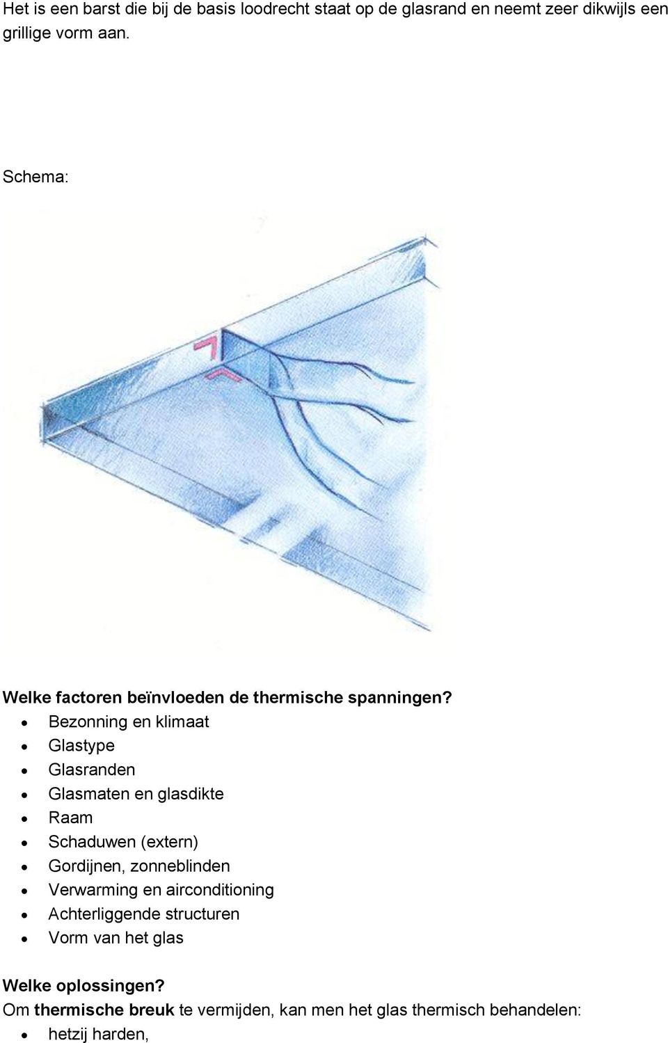 Bezonning en klimaat Glastype Glasranden Glasmaten en glasdikte Raam Schaduwen (extern) Gordijnen, zonneblinden