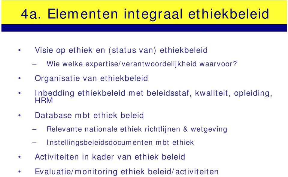 Organisatie van ethiekbeleid Inbedding ethiekbeleid met beleidsstaf, kwaliteit, opleiding, HRM Database mbt