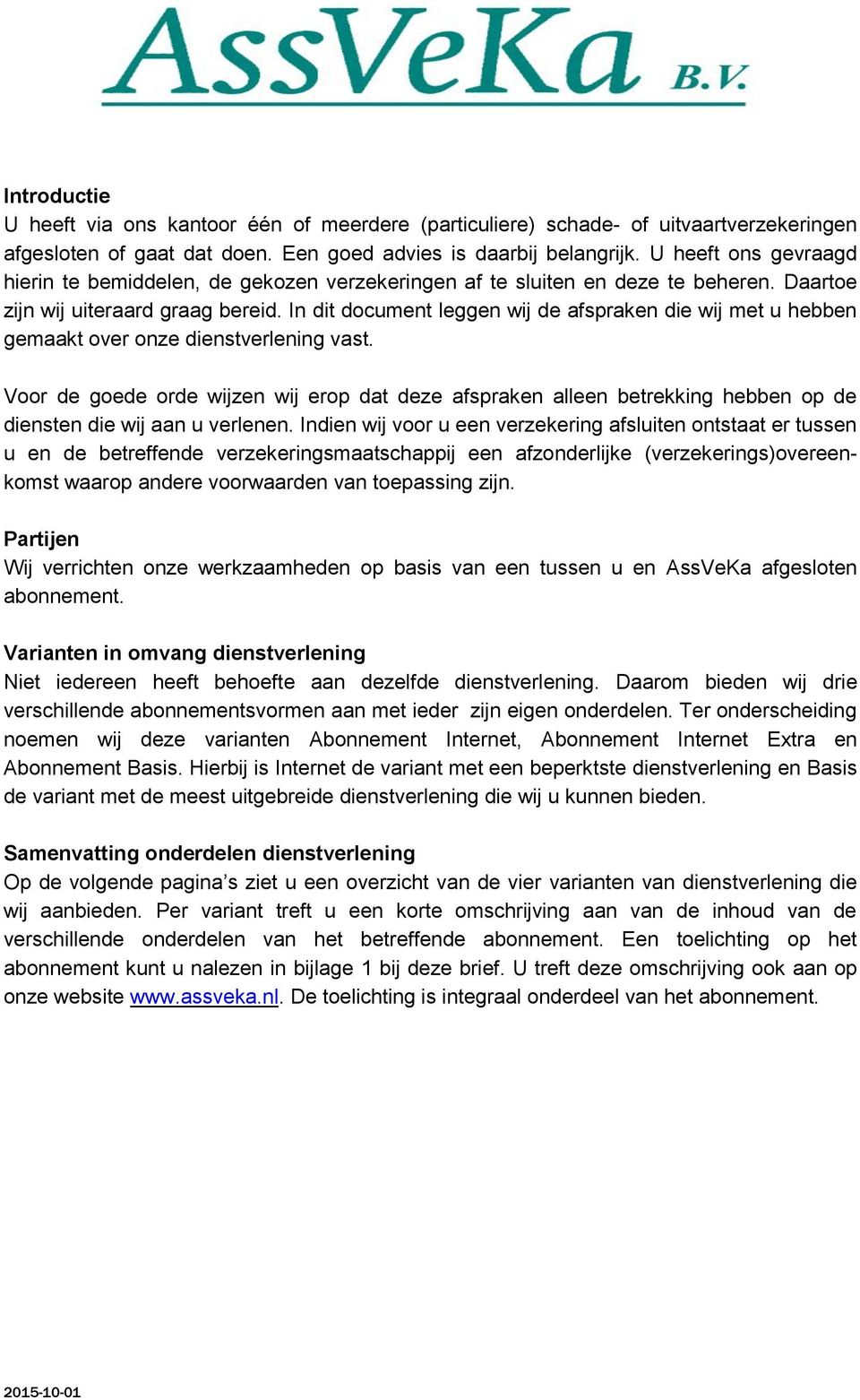 In dit document leggen wij de afspraken die wij met u hebben gemaakt over onze dienstverlening vast.