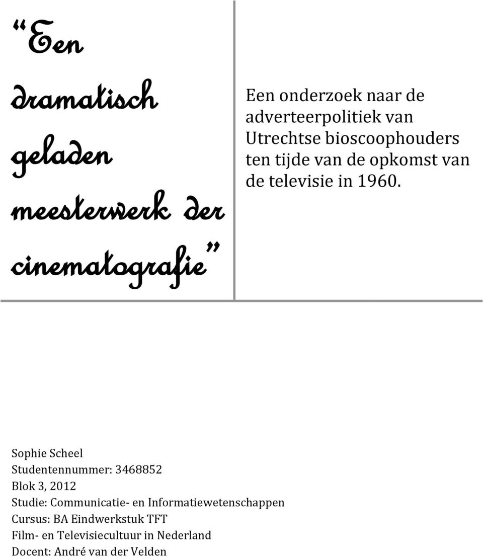 cinematografie Sophie Scheel Studentennummer: 3468852 Blok 3, 2012 Studie: Communicatie- en