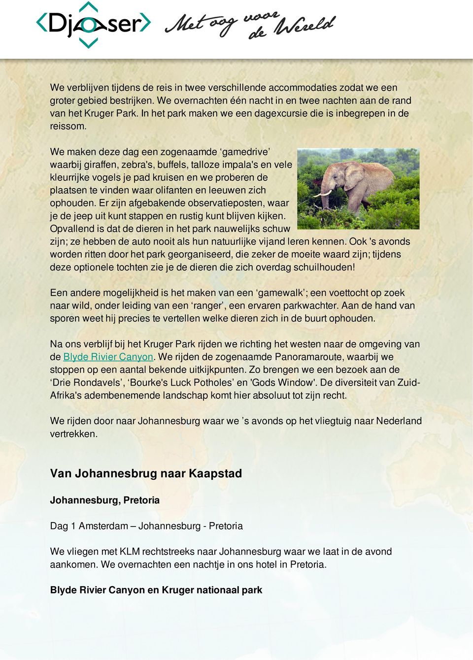 We maken deze dag een zogenaamde gamedrive waarbij giraffen, zebra's, buffels, talloze impala's en vele kleurrijke vogels je pad kruisen en we proberen de plaatsen te vinden waar olifanten en leeuwen