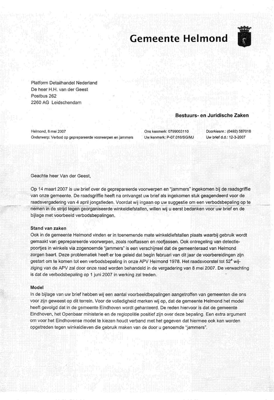 H. van der Geest Postbus 262 2260 AG Leidschendam Bestuurs- en Juridische Zaken Helmond, 8 mei 2007 Onderwerp; Verbod op geprepareerde voorwerpen en jammers Ons kenmerk: 0799003110 Uw kenmerk: P-Q7.