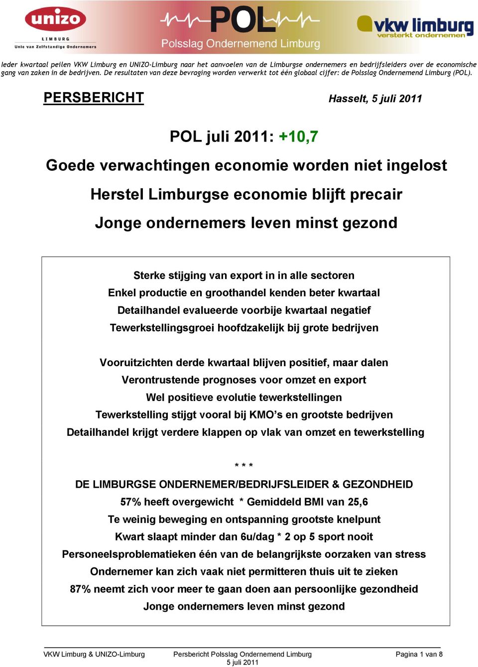 PERSBERICHT Hasselt, POL juli 2011: +10,7 Goede verwachtingen economie worden niet ingelost Herstel Limburgse economie blijft precair Jonge ondernemers leven minst gezond Sterke stijging van export