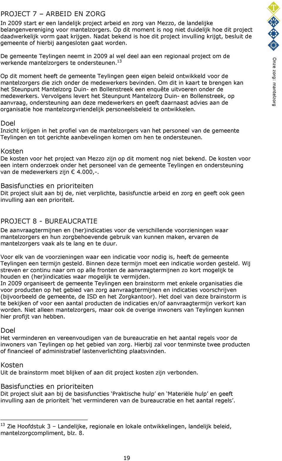 De gemeente Teylingen neemt in 2009 al wel deel aan een regionaal project om de werkende mantelzorgers te ondersteunen.