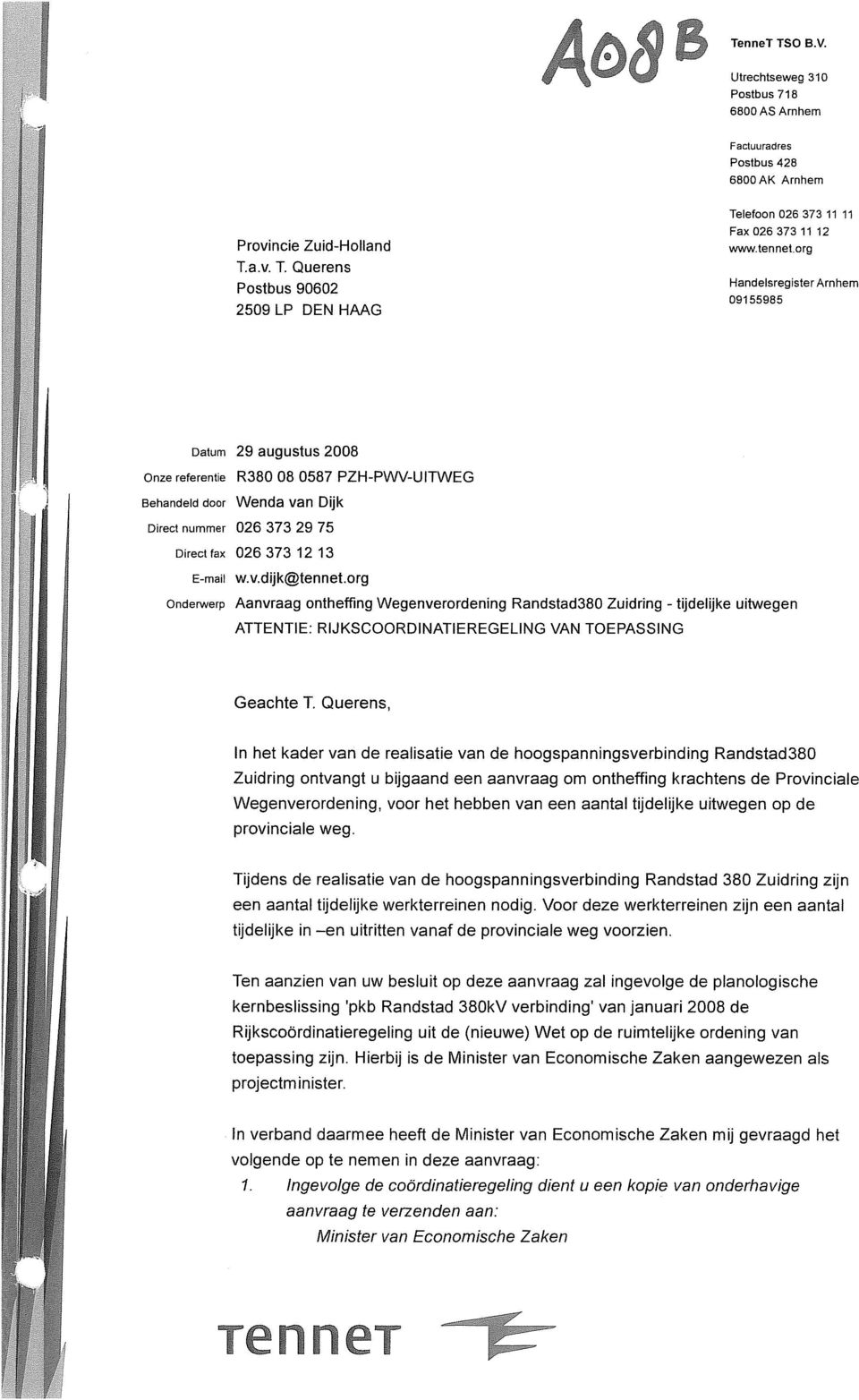 org Handelsregister Arnhem 09155985 Onze referentie Behandeld door Datum 29 augustus 2008 R380 08 0587 PZH-PWV-UITWEG Wenda van Dijk Direct nummer 026 373 29 75 Direct fax 026 373 12 13 E-mail