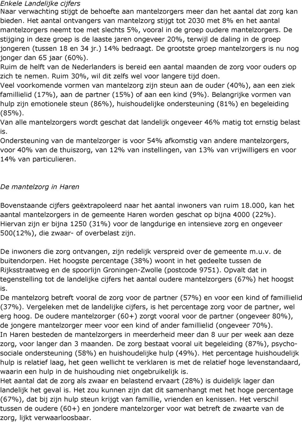 De stijging in deze groep is de laaste jaren ongeveer 20%, terwijl de daling in de groep jongeren (tussen 18 en 34 jr.) 14% bedraagt.