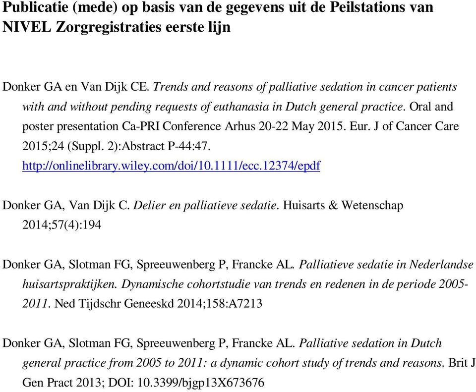 Oral and poster presentation Ca-PRI Conference Arhus 20-22 May 2015. Eur. J of Cancer Care 2015;24 (Suppl. 2):Abstract P-44:47. http://onlinelibrary.wiley.com/doi/10.1111/ecc.