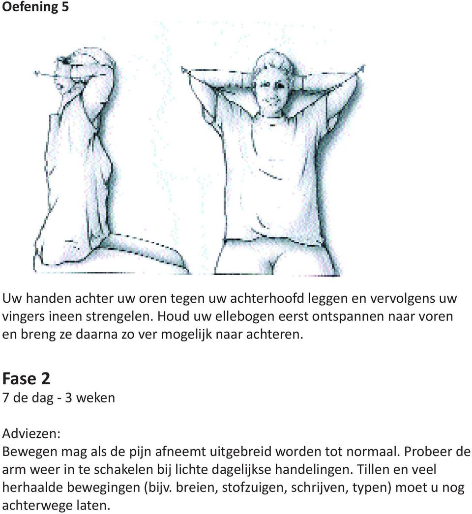 Fase 2 7 de dag - 3 weken Adviezen: Bewegen mag als de pijn afneemt uitgebreid worden tot normaal.