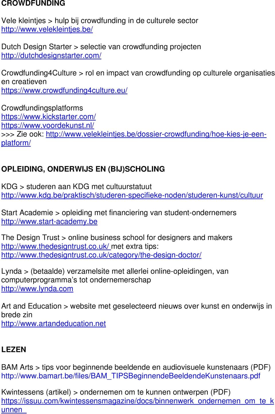 voordekunst.nl/ >>> Zie ook: http://www.velekleintjes.be/dossier-crowdfunding/hoe-kies-je-eenplatform/ OPLEIDING, ONDERWIJS EN (BIJ)SCHOLING KDG > studeren aan KDG met cultuurstatuut http://www.kdg.