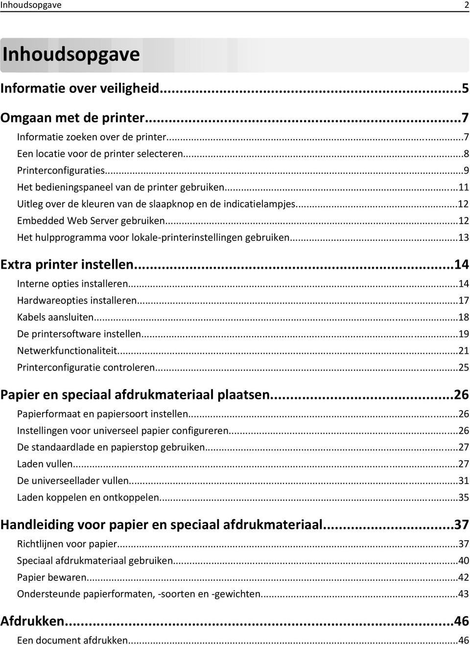 ..12 Het hulpprogramma voor lokale-printerinstellingen gebruiken...13 Extra printer instellen...14 Interne opties installeren...14 Hardwareopties installeren...17 Kabels aansluiten.