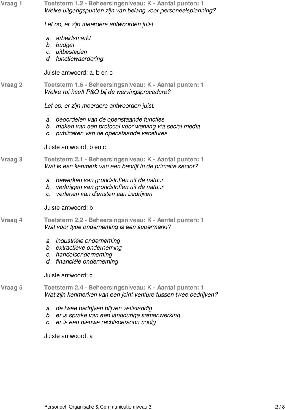 maken van een protocol voor werving via social media c. publiceren van de openstaande vacatures b en c Vraag 3 Toetsterm 2.