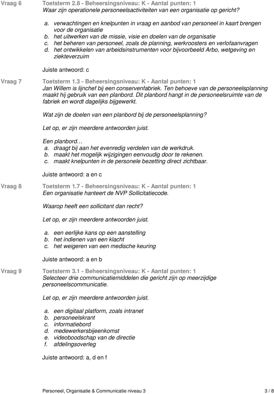 het beheren van personeel, zoals de planning, werkroosters en verlofaanvragen d. het ontwikkelen van arbeidsinstrumenten voor bijvoorbeeld Arbo, wetgeving en ziekteverzuim c Vraag 7 Toetsterm 1.