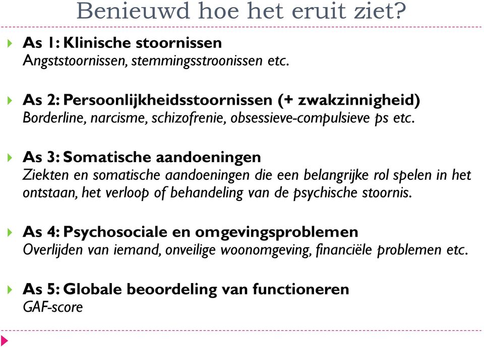 As 3: Somatische aandoeningen Ziekten en somatische aandoeningen die een belangrijke rol spelen in het ontstaan, het verloop of