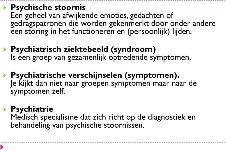 Psychiatrisch ziektebeeld (syndroom) Is een groep van gezamenlijk optredende symptomen.