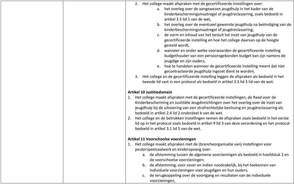 het overleg over de eventueel gewenste jeugdhulp na beëindiging van de kinderbeschermingsmaatregel of jeugdreclassering; c.