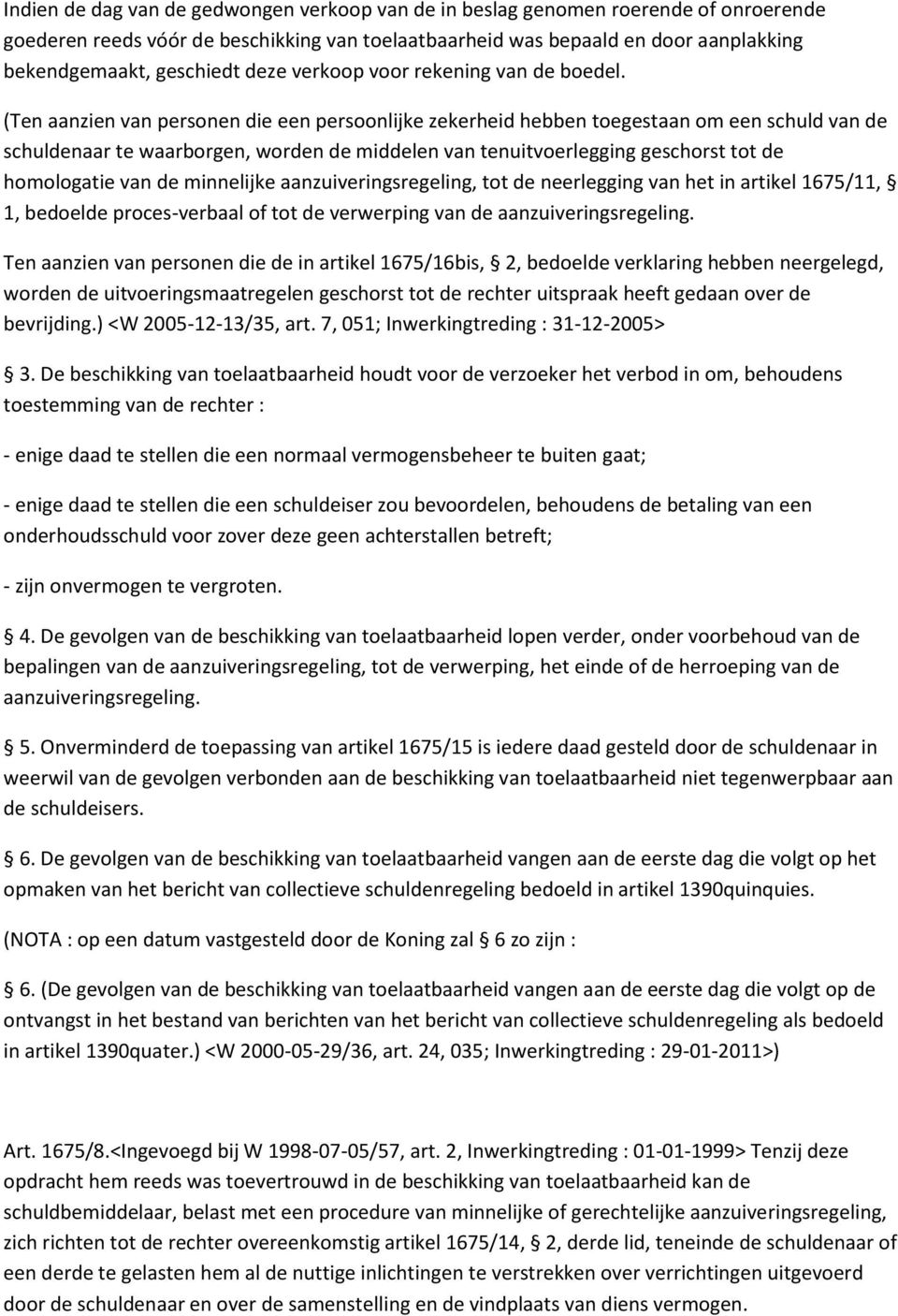 (Ten aanzien van personen die een persoonlijke zekerheid hebben toegestaan om een schuld van de schuldenaar te waarborgen, worden de middelen van tenuitvoerlegging geschorst tot de homologatie van de