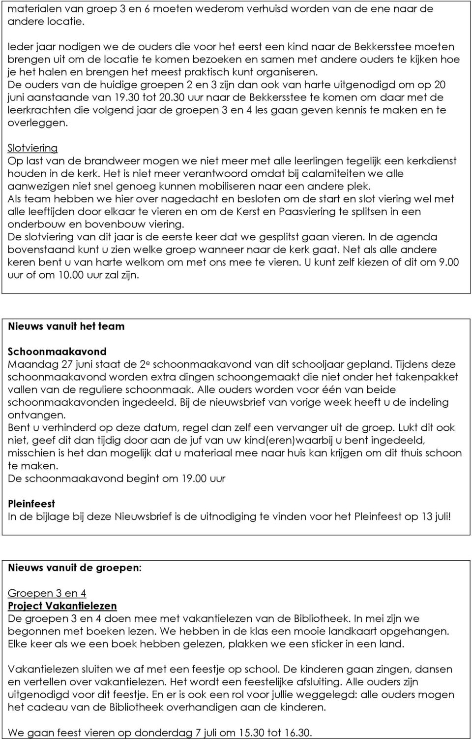 meest praktisch kunt organiseren. De ouders van de huidige groepen 2 en 3 zijn dan ook van harte uitgenodigd om op 20 juni aanstaande van 19.30 tot 20.